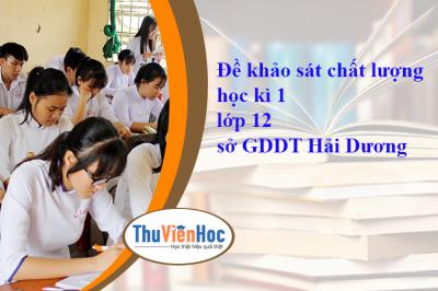 Đề khảo sát chất lượng học kì 1 lớp 12 sở GDDT Hải Dương