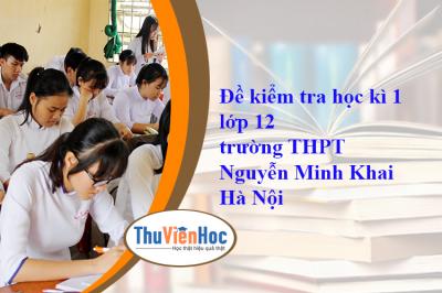 Đề kiểm tra học kì 1 lớp 12 trường THPT Nguyễn Minh Khai Hà Nội