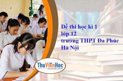 Đề thi học kì 1 lớp 12 trường THPT Đa Phúc Hà Nội