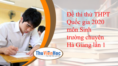 Đề thi thử THPT Quốc gia 2020 môn Sinh trường chuyên Hà Giang lần 1