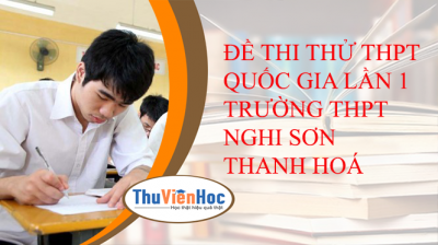 ĐỀ THI THỬ THPT QUỐC GIA LẦN 1 TRƯỜNG THPT NGHI SƠN THANH HOÁ