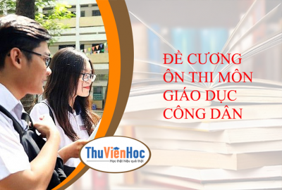 ĐỀ CƯƠNG ÔN THI MÔN GIÁO DỤC CÔNG DÂN