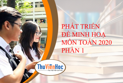 PHÁT TRIỂN ĐỀ MINH HOẠ MÔN TOÁN 2020 PHẦN 1