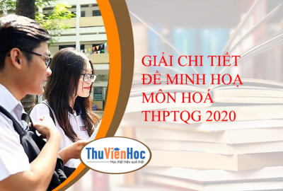 GIẢI CHI TIẾT ĐỀ MINH HOẠ MÔN HOÁ THPTQG 2020