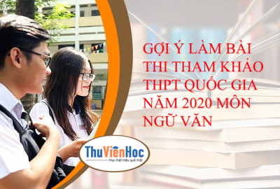 GỢI Ý LÀM BÀI THI THAM KHẢO THPT QUỐC GIA NĂM 2020 MÔN NGỮ VĂN