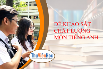 ĐỀ KHẢO SÁT CHẤT LƯỢNG MÔN TIẾNG ANH