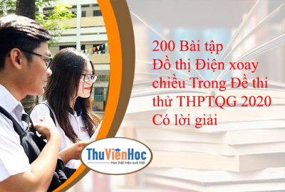 200 Bài tập Đồ thị Điện xoay chiều Trong Đề thi thử THPTQG 2020 Có lời giải