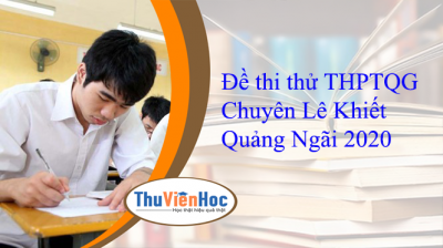 Đề thi thử THPTQG Chuyên Lê Khiết Quảng Ngãi 2020