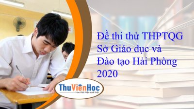 Đề thi thử THPTQG Sở Giáo dục và Đào tạo Hải Phòng 2020