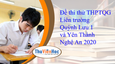 Đề thi thử THPTQG Liên trường Quỳnh Lưu 1 và Yên Thành Nghệ An 2020