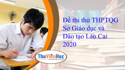 Đề thi thử THPTQG Sở Giáo dục và Đào tạo Lào Cai 2020