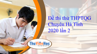 Đề thi thử THPTQG Chuyên Hà Tĩnh 2020 lần 2