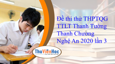 Đề thi thử THPTQG TTLT Thanh Tường Thanh Chương Nghệ An 2020 lần 3