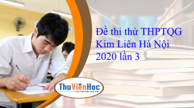 Đề thi thử THPTQG Kim Liên Hà Nội 2020 lần 3