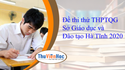 Đề thi thử THPTQG Sở Giáo dục và Đào tạo Hà Tĩnh 2020