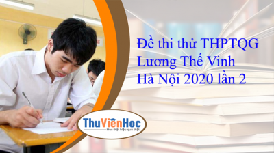 Đề thi thử THPTQG Lương Thế Vinh Hà Nội 2020 lần 2