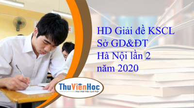 HD Giải đề KSCL Sở GD&ĐT Hà Nội lần 2 năm 2020