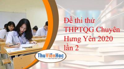 Đề thi thử THPTQG Chuyên Hưng Yên 2020 lần 2