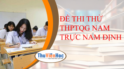 ĐỀ THI THỬ THPTQG NAM TRỰC NAM ĐỊNH