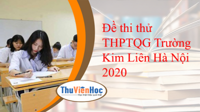 Đề thi thử THPTQG Trường Kim Liên Hà Nội 2020