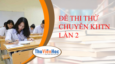 ĐỀ THI THỬ CHUYÊN KHTN LẦN 2