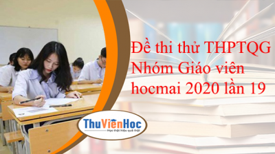 Đề thi thử THPTQG Nhóm Giáo viên hocmai 2020 lần 19