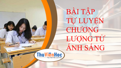 BÀI TẬP TỰ LUYỆN CHƯƠNG LƯỢNG TỬ ÁNH SÁNG