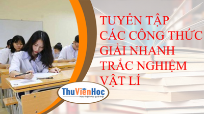 TUYỂN TẬP CÁC CÔNG THỨC GIẢI NHANH TRẮC NGHIỆM VẬT LÍ