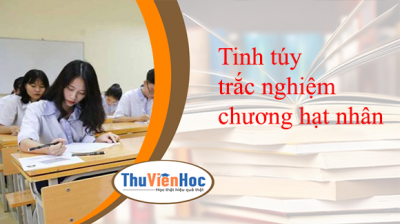 Tinh túy trắc nghiệm chương hạt nhân