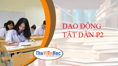 DAO ĐỘNG TẮT DẦN P2