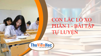 CON LẮC LÒ XO PHẦN 1 - BÀI TẬP TỰ LUYỆN