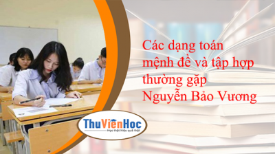 Các dạng toán mệnh đề và tập hợp thường gặp – Nguyễn Bảo Vương