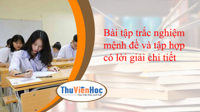 Bài tập trắc nghiệm mệnh đề và tập hợp có lời giải chi tiết