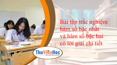 Bài tập trắc nghiệm hàm số bậc nhất và hàm số bậc hai có lời giải chi tiết