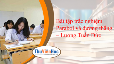 Bài tập trắc nghiệm Parabol và đường thẳng – Lương Tuấn Đức