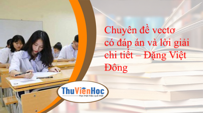 Chuyên đề vectơ có đáp án và lời giải chi tiết – Đặng Việt Đông