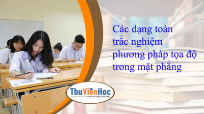 Các dạng toán trắc nghiệm phương pháp tọa độ trong mặt phẳng