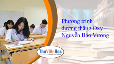 Phương trình đường thẳng Oxy – Nguyễn Bảo Vương