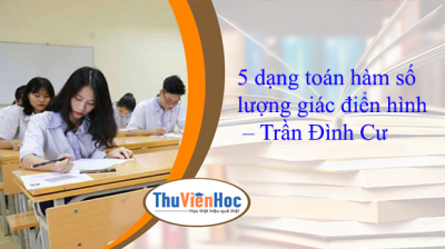 5 dạng toán hàm số lượng giác điển hình – Trần Đình Cư