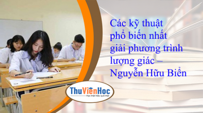 Các kỹ thuật phổ biến nhất giải phương trình lượng giác – Nguyễn Hữu Biển