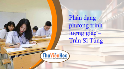 Phân dạng phương trình lượng giác – Trần Sĩ Tùng