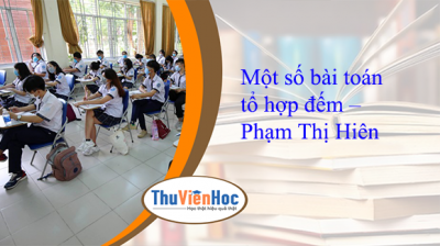 Một số bài toán tổ hợp đếm – Phạm Thị Hiên