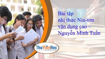 Bài tập nhị thức Niu-tơn vận dụng cao – Nguyễn Minh Tuấn