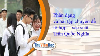 Phân dạng và bài tập chuyên đề tổ hợp – xác suất – Trần Quốc Nghĩa