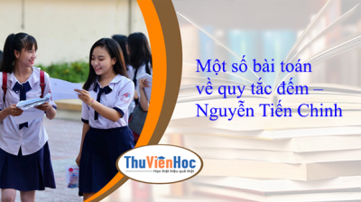 Một số bài toán về quy tắc đếm – Nguyễn Tiến Chinh