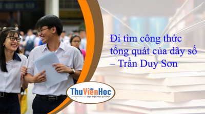 Đi tìm công thức tổng quát của dãy số – Trần Duy Sơn