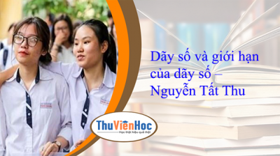 Dãy số và giới hạn của dãy số – Nguyễn Tất Thu