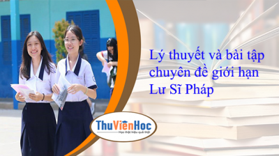 Lý thuyết và bài tập chuyên đề giới hạn – Lư Sĩ Pháp