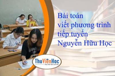 Bài toán viết phương trình tiếp tuyến – Nguyễn Hữu Học