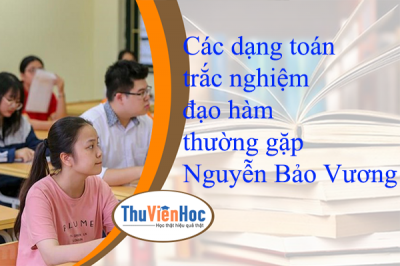 Các dạng toán trắc nghiệm đạo hàm thường gặp – Nguyễn Bảo Vương